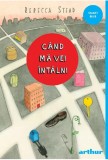 Cand ma vei intalni - Rebecca Stead - Editura Arthur