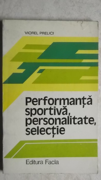 Viorel Prelici - Performanta sportiva, personalitate, selectie
