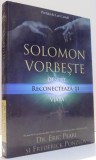 SOLOMON VORBESTE DESPRE RECONECTEAZA-TI VIATA de ERIC PEARL, FREDERICK PONZLOV , 2013
