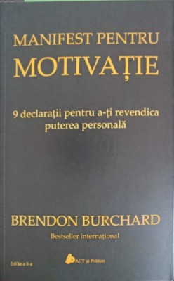 MANIFEST PENTRU MOTIVATIE. 9 DECLATRATII PENTRU A-TI REVENDICA PUTEREA PERSONALA-BRENDON BURCHARD-256983 foto