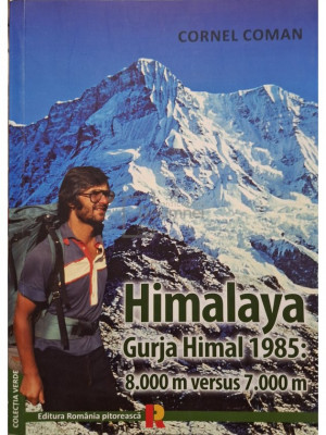 Cornel Coman - Himalaya - Gurja Himal 1985: 8000 m versus 7000 m (editia 2015) foto