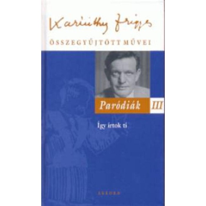 Par&oacute;di&aacute;k III. - Karinthy Frigyes &ouml;sszegyűjt&ouml;tt művei 18. - Karinthy Frigyes