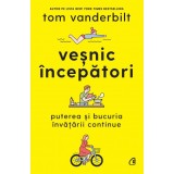Vesnic incepatori. Puterea si bucuria invatarii continue, Tom Vanderbilt