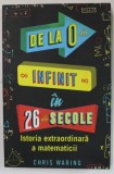 DE LA 0 LA INFINIT IN 26 DE SECOLE , ISTORIA EXTRAORDINARA A MATEMATICII de CHRIS WARING , 2020