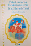 RIDICAREA CASATORIEI LA INALTIMEA DE TAINA - Parintele Arsenie Boca (editia I)