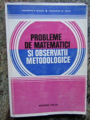 Constantin N. Udriste - Probleme de matematici si observatii metodologice (1980) foto