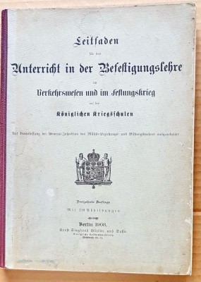 G406-I- Ghid pentru predarea teoriei fortificatiilor fortaretelor si transeelor etc. in timp de razboi-Berlin 1908 in limba germana. foto