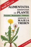 Maria Treben - Alimentatia sanatoasa cu plante. Prevenire. Recunoastere.