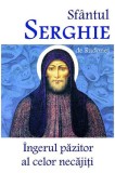 Sfantul Serghie de Radonej - Ingerul pazitor al celor necajiti - Editura Ortodoxia