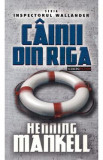 Cainii din Riga - Henning Mankell