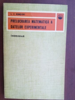 Prelucrarea matematica a datelor experimentale- I. Z. Rumsiski foto