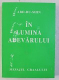 IN LUMINA ADEVARULUI - MESAJUL GRAALULUI , VOLUMUL III de ABD - RU - SHIN , 1997