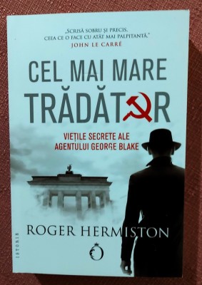 Cel mai mare tradator. Vietile secrete ale agentului George Blake. Editura Omnium, 2021 - Roger Hermiston foto