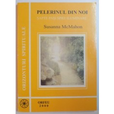 PELERINUL DIN NOI , SAPTE PASI SPRE ILUMINARE de SUSANNA MCMAHON , 2000