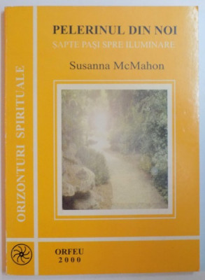 PELERINUL DIN NOI , SAPTE PASI SPRE ILUMINARE de SUSANNA MCMAHON , 2000 foto