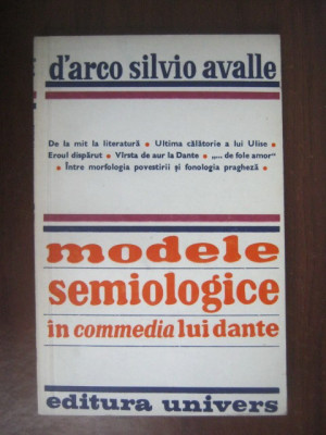 D&amp;#039;arco Silvio Avalle - Modele semiologice in commedia lui Dante foto