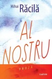 Al nostru - Paperback brosat - Mihai Răcilă - Editura Cartier