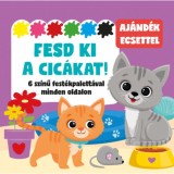 Fesd ki a cic&aacute;kat! - 6 sz&iacute;nű fest&eacute;kpalett&aacute;val minden oldalon - aj&aacute;nd&eacute;k ecsettel