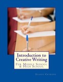 Introduction to Creative Writing: For Middle School &amp; High School