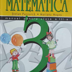 MATEMATICA. MANUAL PENTRU CLASA A III-A-STEFAN PACEARCA, MARIANA MOGOS