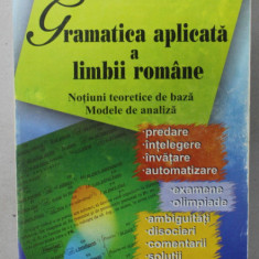 GRAMATICA APLICATA A LIMBII ROMANE , NOTIUNI TEORETICE DE BAZA , MODELE DE ANALIZA de ADA ILIESCU , 2005