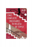 Cinci conflicte (necesare) &icirc;n relația de cuplu - Paperback brosat - Trei