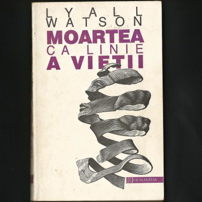MOARTEA CA LINIE A VIEȚII - LYALL WATSON - ED. HUMANITAS foto