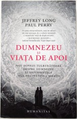 Jeffrey Long, Paul Perry, Dumnezeu si viata de apoi, Humanitas, Spiritualitate - Stiinta, 2022, impecabila