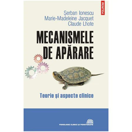 Mecanismele de aparare. Teorie si aspecte clinice, Serban Ionescu , Marie-Madeleine Jacquet , Claude Lhote