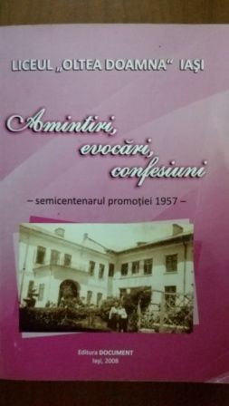 Amintiri, evocari, confesiuni Liceul Oltea Doamna Iasi