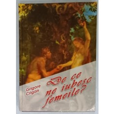DE CE NE IUBESC FEMEILE ? POVESTIRI SI NUVELE de GRIGORE CRIGAN , 2014
