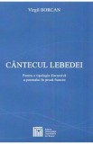 Cantecul lebedei. Pentru o tipologie discursiva a poemului in proza francez - Virgil Borcan