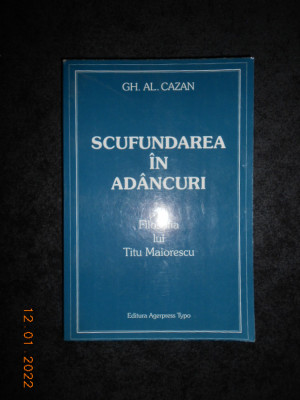 GH. AL. CAZAN - SCUFUNDAREA IN ADANCURI. FILOSOFIA LUI TITU MAIORESCU (2002) foto