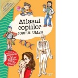 Atlasul copiilor. Corpul uman - Ana Ion