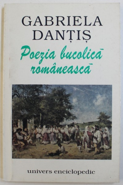 POEZIA BUCOLICA ROMANEASCA de GABRIELA DANTIS , 2000 , DEDICATIE*