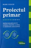Proiectul primar. Reprogrameaza-ti genele pentru a avea o sanatate excelenta - Mark Sisson