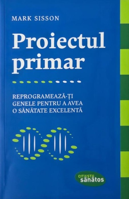 Proiectul primar. Reprogrameaza-ti genele pentru a avea o sanatate excelenta - Mark Sisson