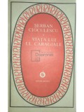 Serban Cioculescu - Viata lui I. L. Caragiale (Editia: 1986)