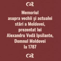 Memoriul asupra vechii si actualei stari a Moldovei, prezentat lui Alexandru Voda Ipsilante, domnul Moldovei la 1787 - Comitele d'Hauterive