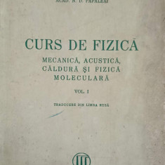 CURS DE FIZICA MECANICA ACUSTICA CALDURA SI FIZICA MOLECULARA VOL.1-N.D. PAPALEXI