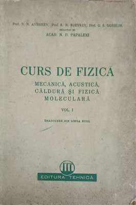 CURS DE FIZICA MECANICA ACUSTICA CALDURA SI FIZICA MOLECULARA VOL.1-N.D. PAPALEXI foto