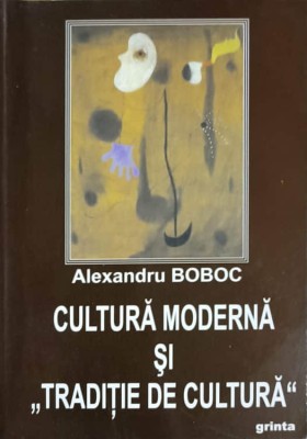 CULTURA MODERNA SI TRADITIE DE CULTURA-ALEXANDRU BOBOC-238373 foto