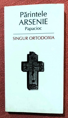 Singur ortodoxia. Editura Sophia, 2008 - Parintele Arsenie Papacioc foto