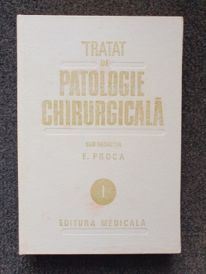 TRATAT DE PATOLOGIE CHIRURGICALA - Proca (vol. I - Semiologie si Propedeutica) foto