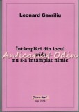 Intamplari Din Locul Unde Nu S-a Intamplat Nimic - Leonard Gavriliu