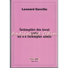 Intamplari Din Locul Unde Nu S-a Intamplat Nimic - Leonard Gavriliu