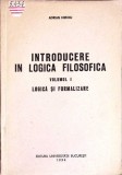 INTRODUCEREA IN LOGICA FILOSOFICA VOL.1 LOGICA SI FORMALIZARE-ADRIAN MIROIU-352267
