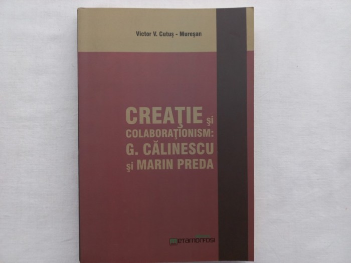 VICTOR V. CUTUS- MURESAN - CREATIE ȘI COLABORATIONISM : G. CALINESCU SI MARIN PREDA