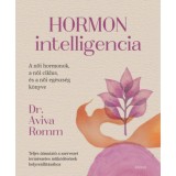 Hormon intelligencia - Teljes &uacute;tmutat&oacute; a szervezet term&eacute;szetes műk&ouml;d&eacute;s&eacute;nek helyre&aacute;ll&iacute;t&aacute;s&aacute;hoz - Dr. Aviva Romm