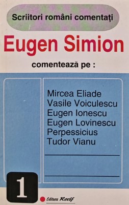 Eugen Simion comenteaza pe: Mircea Eliade, Vasile Voiculescu, Eugen Lovinescu, Perpessicius, Tudor Vianu - 1993 - Eugen Simion (BG31) foto